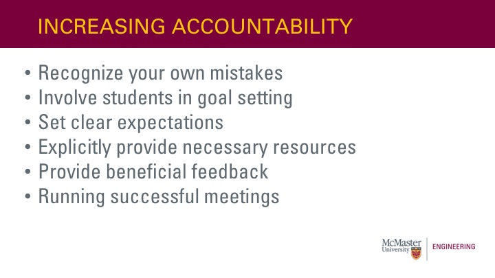 Increasing Accountability: Recognize your own mistakes; Involve students in goal setting Set clear expectations; Explicitly provide necessary resources; Provide beneficial feedback; Running successful meetings