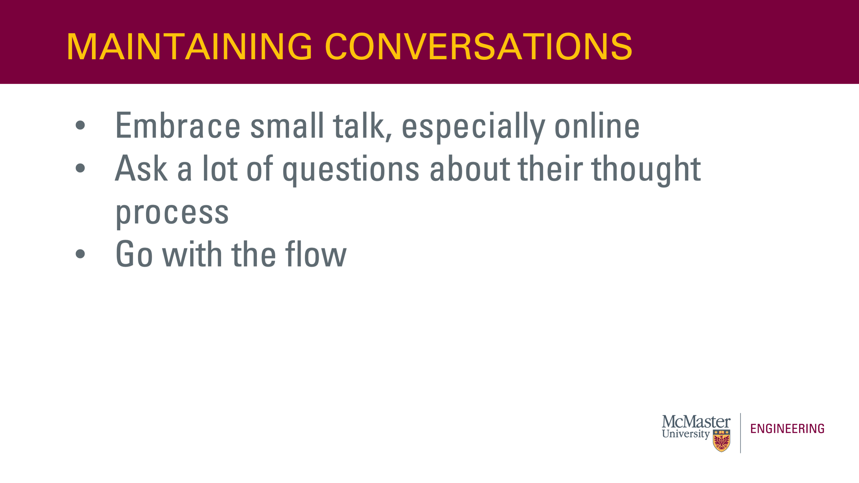 Image of a presentation slide. Title: Maintaining Conversations. Body of the slide, as a list: Embrace small talk, especially online; Ask a lot of questions about their thought process; go with the flow. 