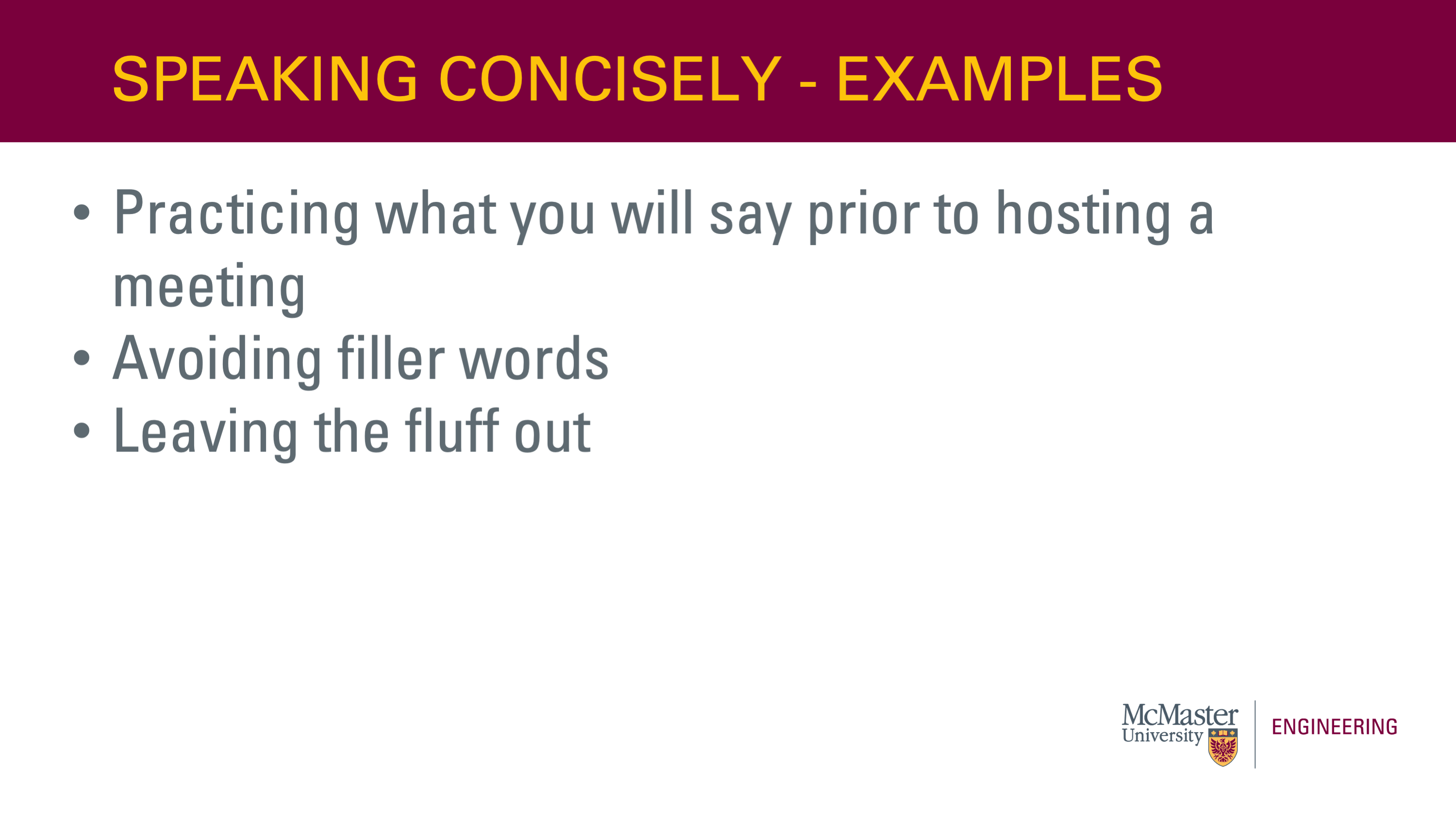 This slide is titled “Speaking Concisely - Examples”. It also has a bullet point list that says “  • Practicing what you will say prior to hosting a meeting • Avoiding filler words • Leaving the fluff out”