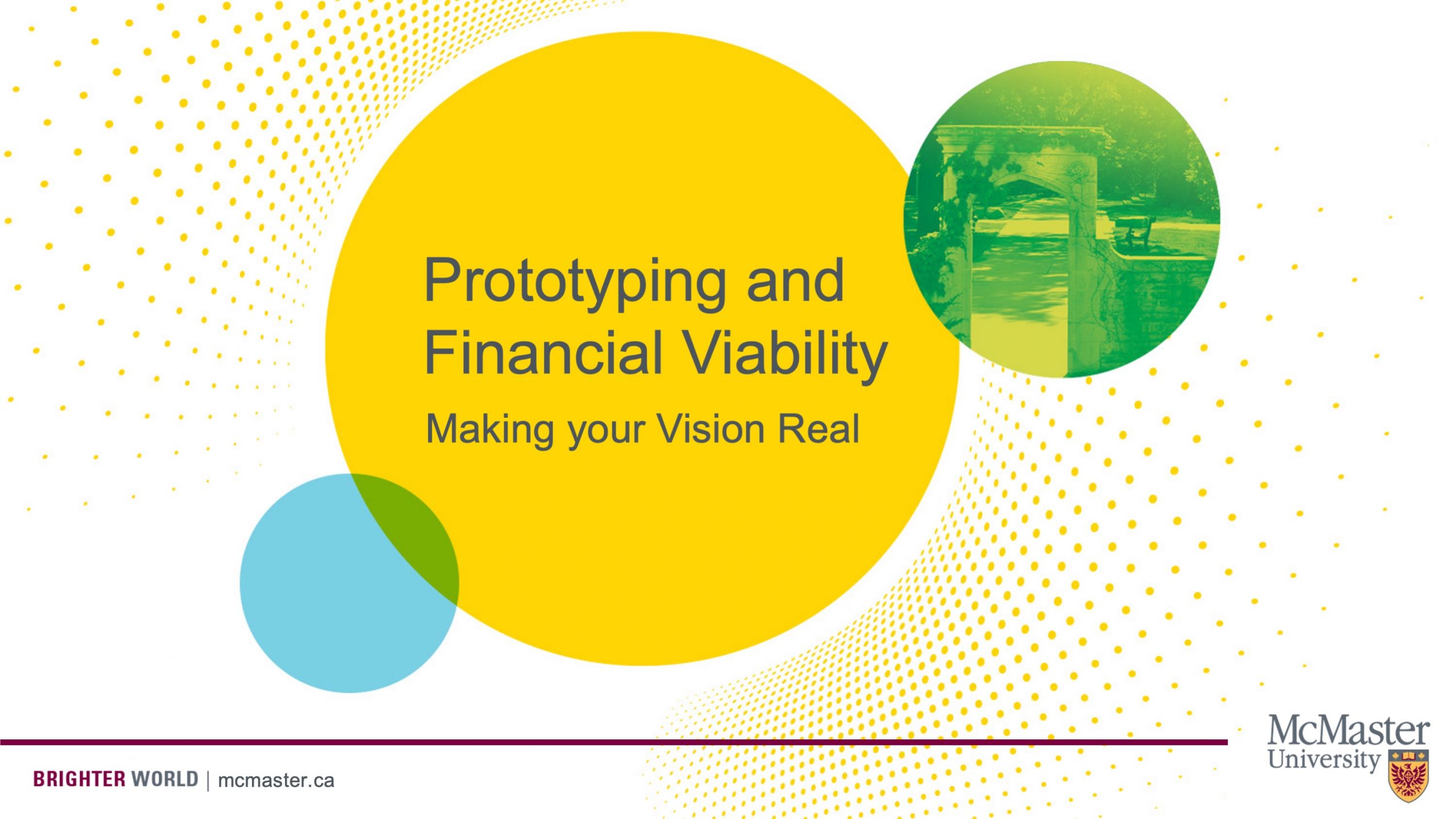 This is a slide with three circles with words and drawings in them. There is one big yellow circle in the middle that says “Prototyping and Financial Viability” and “Making your Vision Real”. The circle on the bottom left is blue and empty. The circle on the top right is green and shows a picture of a gate.