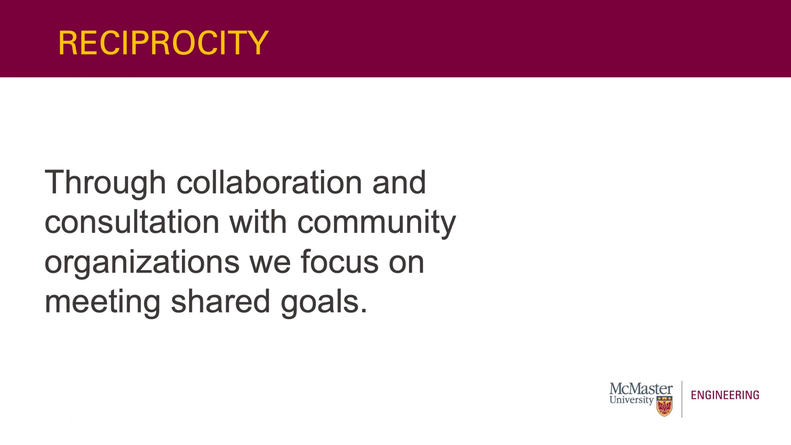 This slide is titled: “Reciprocity”. It also has text that says “Through collaboration and consultation with community organizations we focus on meeting shared goals. ”