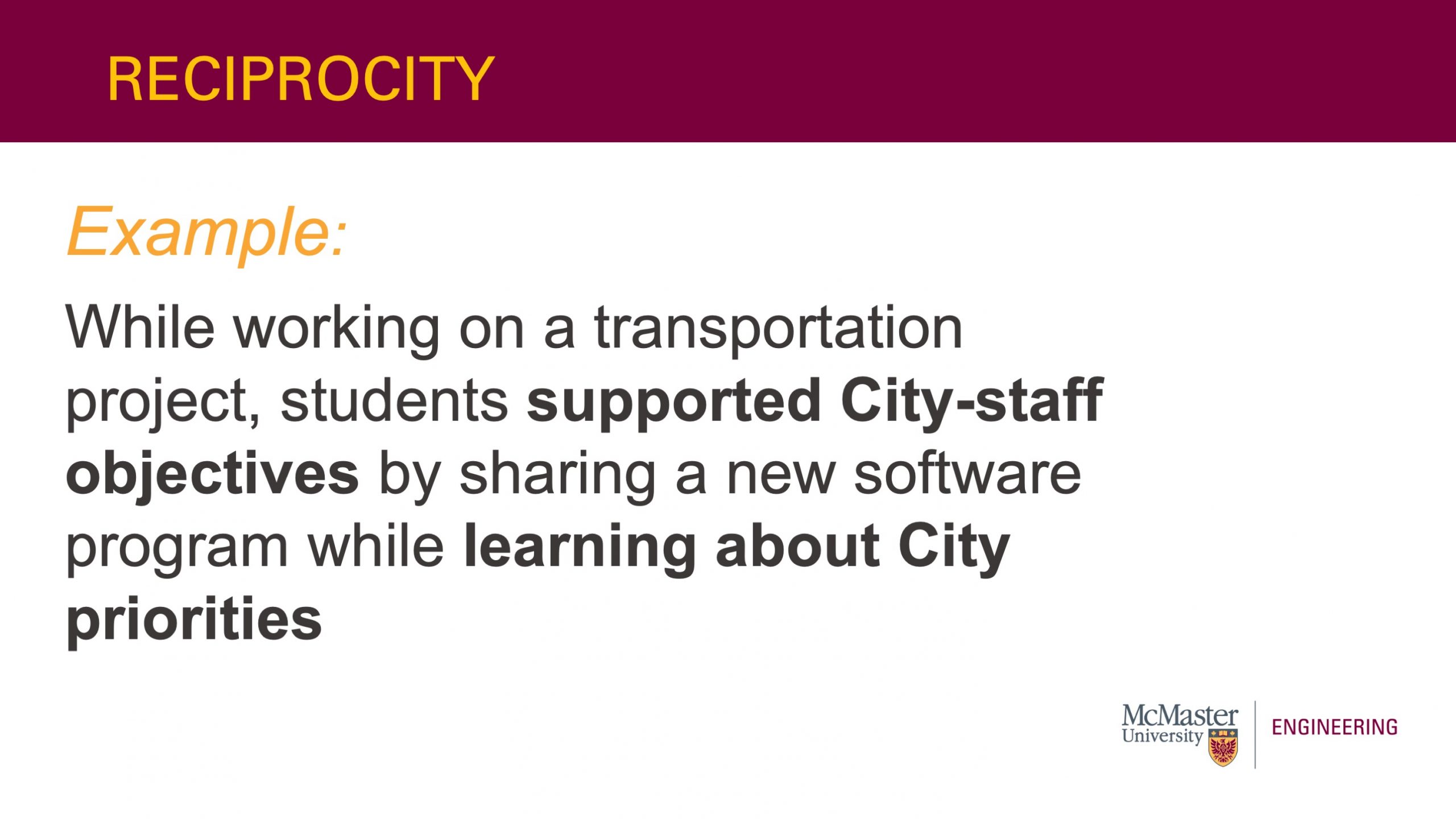 This slide is titled “Reciprocity”. It also has text that says “Example: While working on a transportation project, students supported City-staff objectives by sharing a new software program while learning about City priorities”