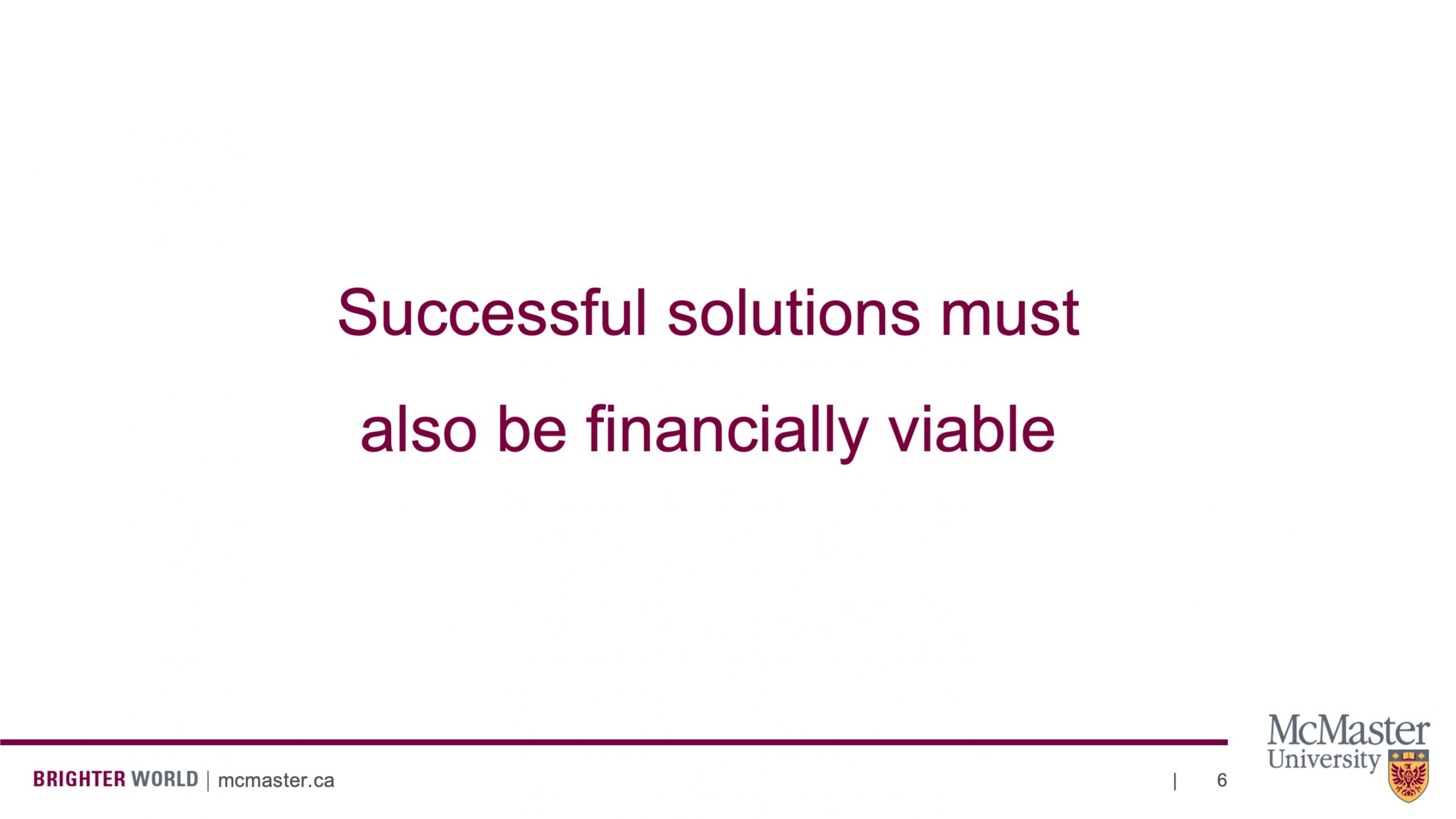 The slide has large text that is centered in the middle. The text says the following: “Successful solutions must also be financially viable”