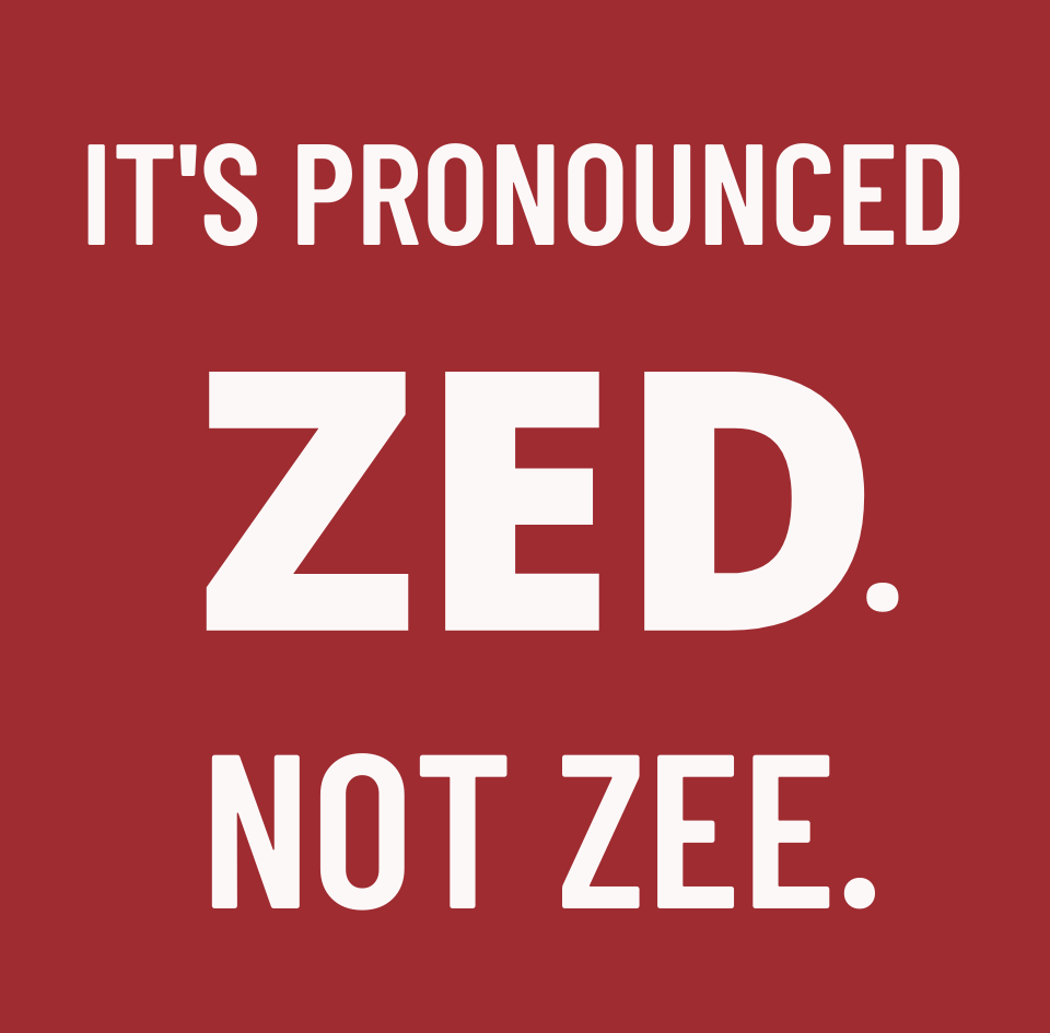 The Canadian pronunciation of the letter Z is zed, not zee.