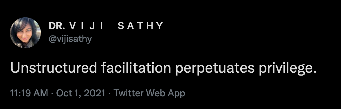 Tweet by Dr. Viji Sathy that reads: “Unstructured facilitation perpetuates privilege.”