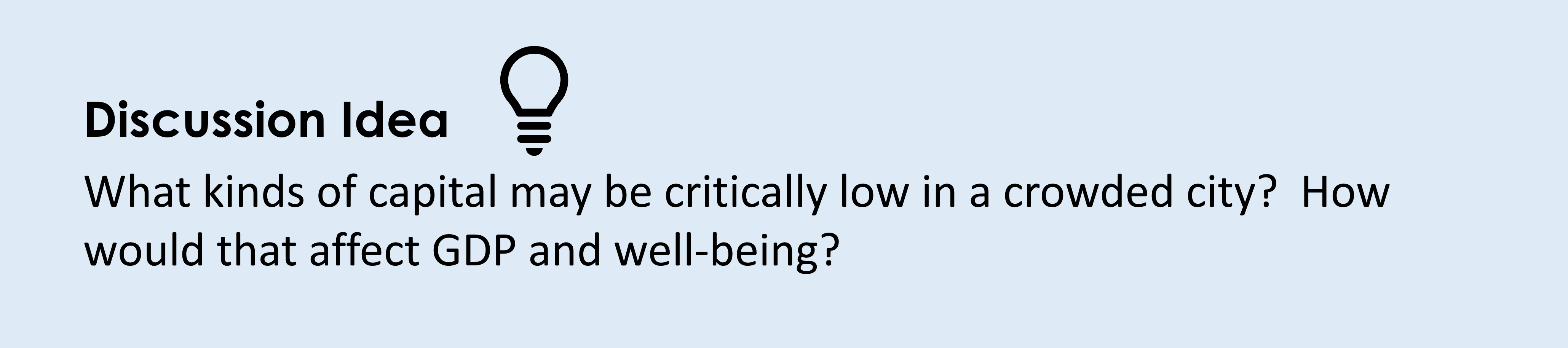 Discussion Idea What kinds of capital may be critically low in a crowded city? How would that affect GDP and well-being?