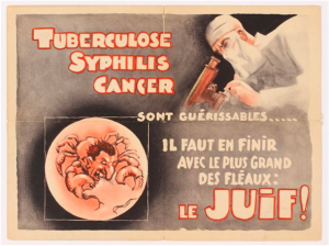 Une affiche antisémite indique : « La tuberculose, la syphilis, le cancer sont guérissables... il faut en finir avec la plus grande malédiction : le Juif! ».