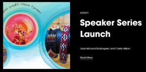 Screenshot of the Lake Nipissing Beading Project video webpage. Image on left shows circular images depicting multi-coloured beadwork creations, outlined with a blue watercolour paint effect. Text on the right includes the title 'Speaker Series Launch' along with the date (3/23/21) and names of the presenters, Joan McLeod Shabogesic and Carrie Allison.