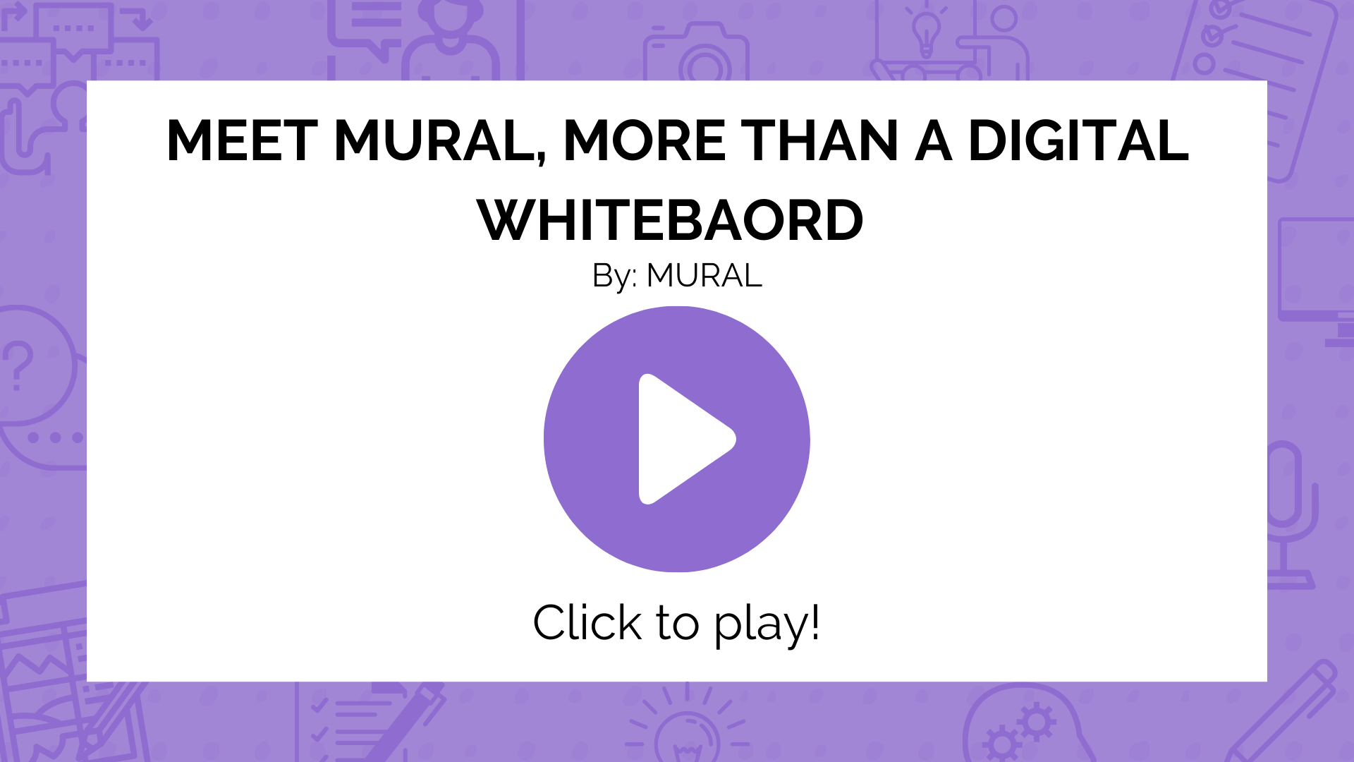 Click this image to open a YouTube video in a new tab, called Meet Mural, More than a Digital Whiteboard