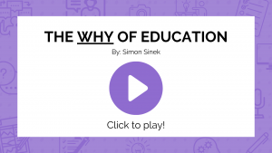 Click on this image to view a YouTube video by Simon Sinek on the Why of Education