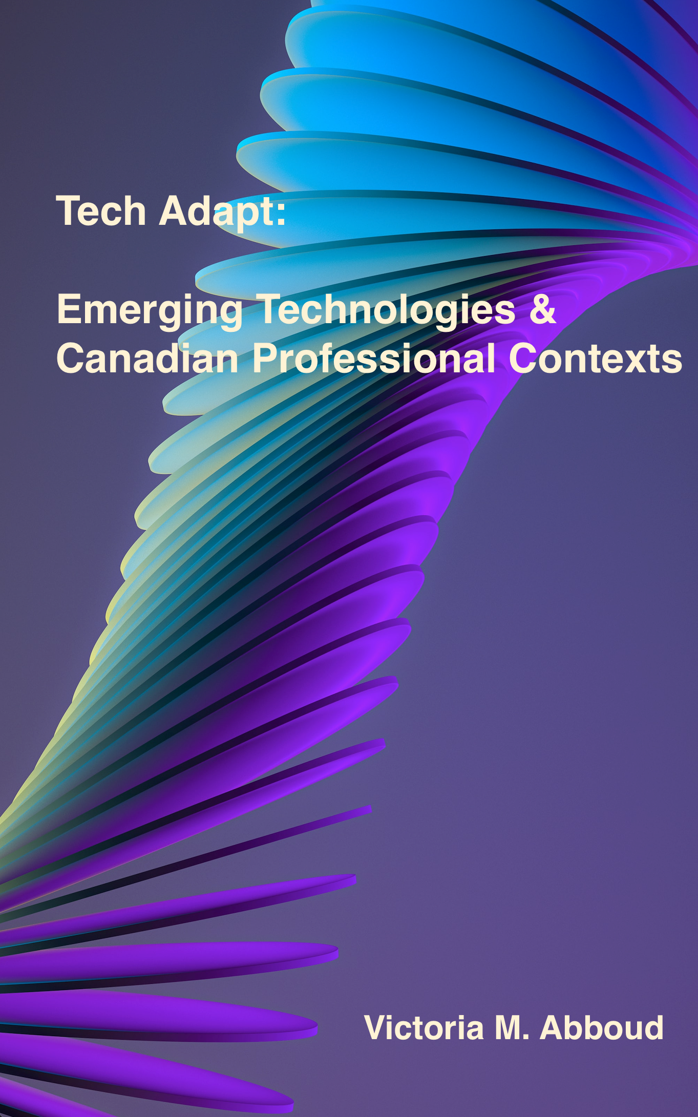 Cover image for Tech Adapt: Emerging Technologies and Canadian Professional Contexts (VLS Library Version)