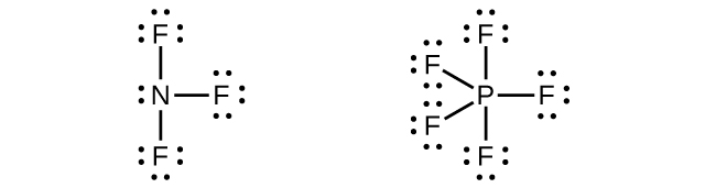 Two Lewis structures are shown. The left structure shows a nitrogen atom with one lone pair of electrons single bonded to three fluorine atoms, each of which has three lone pairs of electrons. The right structure shows a phosphorus atoms single bonded to five fluorine atoms, each of which has three lone pairs of electrons.