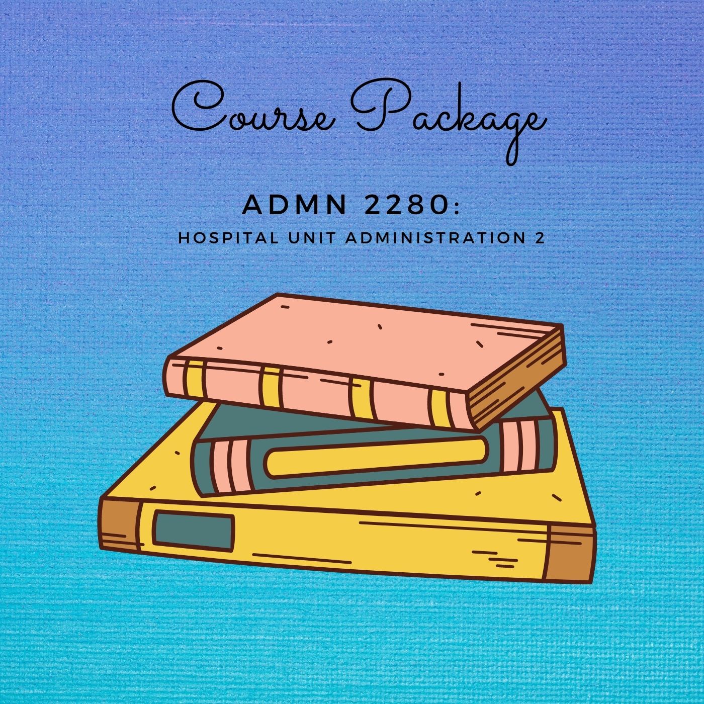 Cover image for ADMN 2280: Hospital Unit Administration 2 Course Package (2023)