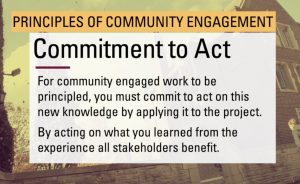 Sepia-toned background with images of McMaster Campus. Yellow highlighted text box with black print reads: Principles of Community Engagement. Blue text box with black print reads: For community-engaged work to be principled, you must commit to act on this new knowledge by applying it to the project.  By acting on what you have learned from the experience, all stakeholder benefit.
