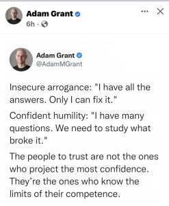 Insecure arrogance: "I have all the answers. Only I can fix it." Confident humility: "I have many questions. We need to study what broke it." The people to trust are not the ones who project the most confidence. They're the ones who know the limits of their competence.