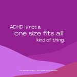 •Purple graphic with decorative abstract shapes. White text reads “ADHD is not a one size fits all kind of thing”.