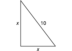 Image shows a right triangle with horizontal and vertical legs. The vertical leg is labelled x. The horizontal side is labelled x. The hypotenuse is labelled 10.