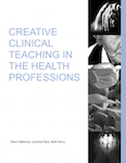 Creative Clinical Teaching In The Health Professions 2015 Edition
