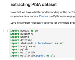 A screenshot of files of the pisa_project_part1.ipynb file. At the top, there is a heading that reads, “Extracting PISA dataset.” Below that is some text that is not all shown in the screenshot, but reads, “Now that we have a better understanding of the perfor… on pandas data frames. Pandas is a Python package p… Let’s first import necessary libraries for the whole proj…”Below that is the list of dependences that reads: Import pandas as pd Import pycountry Import wbdata Import datetime Import statsmodels.formula.api as smf Import numpy as np Import pylab Import matplotlib Import matplotlib.pyplot as plt 