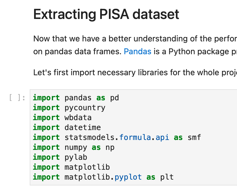 Capture d'écran des fichiers du fichier pisa_project_part1.ipynb. En haut de l'écran, un titre indique "Extracting PISA dataset". En dessous se trouve un texte qui n'apparaît pas entièrement dans la capture d'écran, mais qui se lit comme suit : "Now that we have a better understanding of the perfor... on pandas data frames. Pandas is a Python package p... Let’s first import necessary libraries for the whole proj…” En dessous se trouve la liste des dépendances : Import pandas as pd Import pycountry Import wbdata Import datetime Import statsmodels.formula.api as smf Import numpy as np Import pylab Import matplotlib Import matplotlib.pyplot as plt