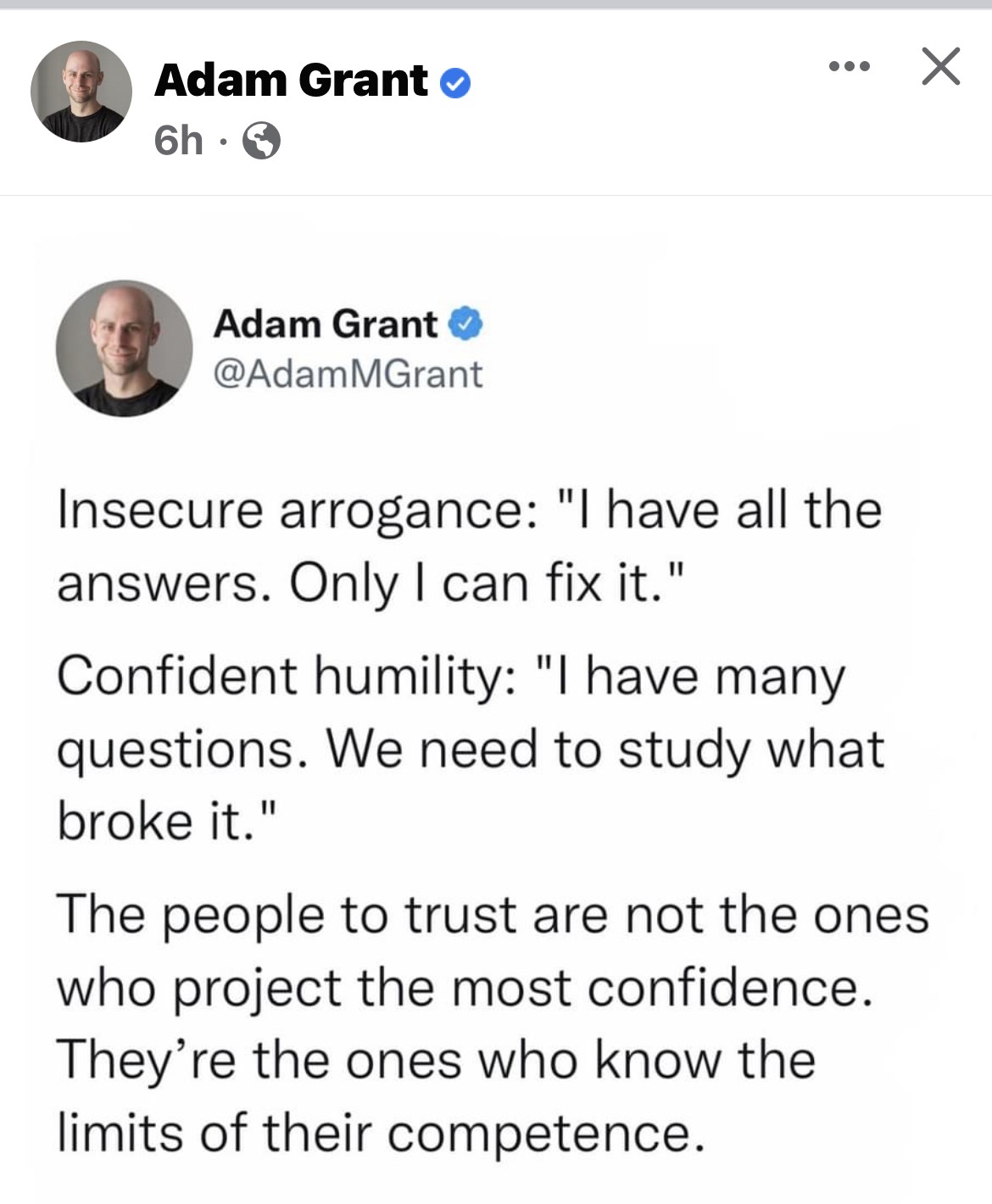 Insecure arrogance: "I have all the answers. Only I can fix it." Confident humility: "I have many questions. We need to study what broke it." The people to trust are not the ones who project the most confidence. They're the ones who know the limits of their competence.