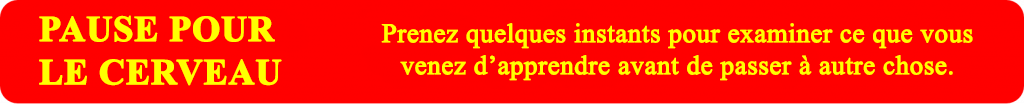 Pause pour le cerveau! Prenez quelques instants pour revoir ce que vous venez d’apprendre avant de poursuivre