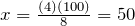 x=\frac{(4)(100)}=50