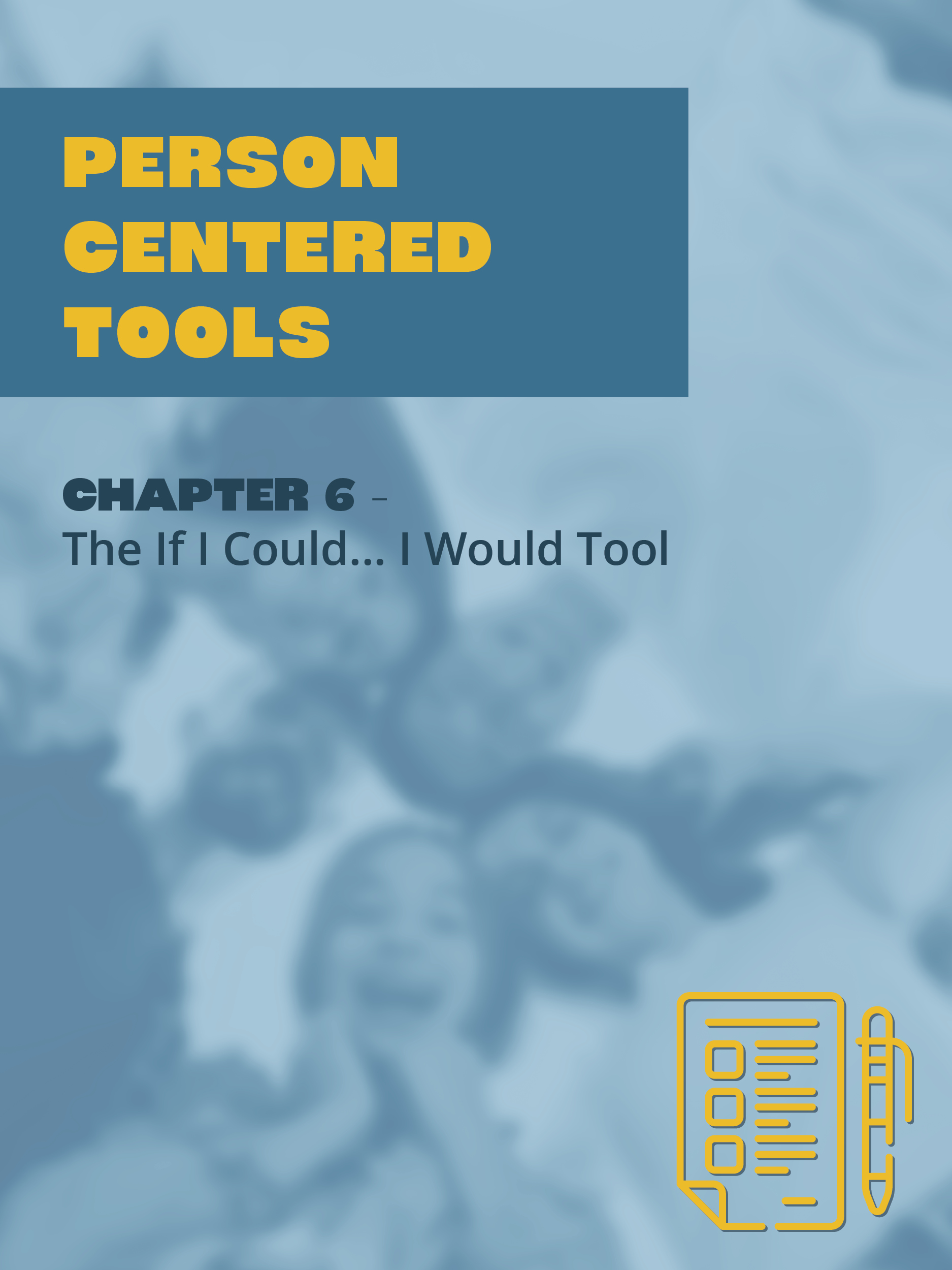 Person Centered Tools Chapter 6 - The If I Could...I Would Tool