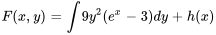 F(x,y)=int9y^2(e^x-3) dy+h(x)