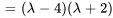 =(lambda-4)(lambda+2)