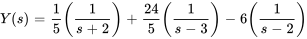 Y(s)=1/5 (1/(s+2))+24/5 (1/(s-3))-6 (1/(s-2))