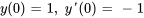 y(0)=1, \ y&#039;(0)=-1