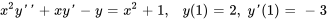 x^2 y&#039;&#039;+xy&#039;-y = x^2+1, \quad \ y(1)=2,\ y&#039;(1)=-3