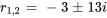 r_(1,2)=-3+-13i