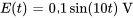 E(t)=0.1sin(10t)\ &quot;V&quot;