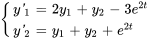 {(y&#039;_1=2y_1+y_2-3e^(2t)),(y&#039;_2=y_1+y_2+e^(2t)) :}