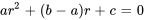 ar^2+(b-a)r+c=0