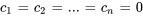 c_1 = c_2 = ... = c_n = 0