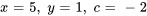 x=5, \ y=1,\ c=-2