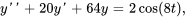 y''+20y'+64y=2cos(8t),