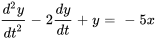 (d^2y)/dt^2 -2dy/dt + y= -5x