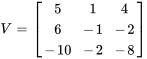 V=[[5,1,4],[6,-1,-2],[-10,-2,-8]]