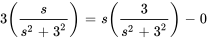 3(s/(s^2+3^2))=s(3/(s^2+3^2))-0