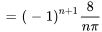  = (-1)^(n + 1)8 / (npi)