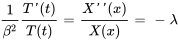 frac{beta^2} frac{T'(t)}{T(t)} = frac{X''(x)}{X(x)} = -lambda