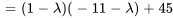 =(1-lambda)(-11-lambda)+45