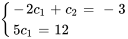 {(-2c_1+c_2=-3),(5c_1=12 ):}