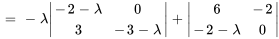 =-lambda|(-2-lambda,0) ,(3,-3-lambda) |+|(6,-2),(-2-lambda,0) |