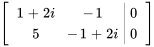 [(1+2i,-1 ,|,0),(5,-1+2i ,|,0) ]