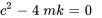 c^2-4mk=0